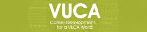 VUCA - Career Development for a VUCA World